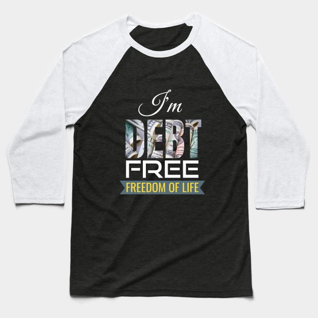 I'm Debt free Baseball T-Shirt by Sharmin's Masterpiece